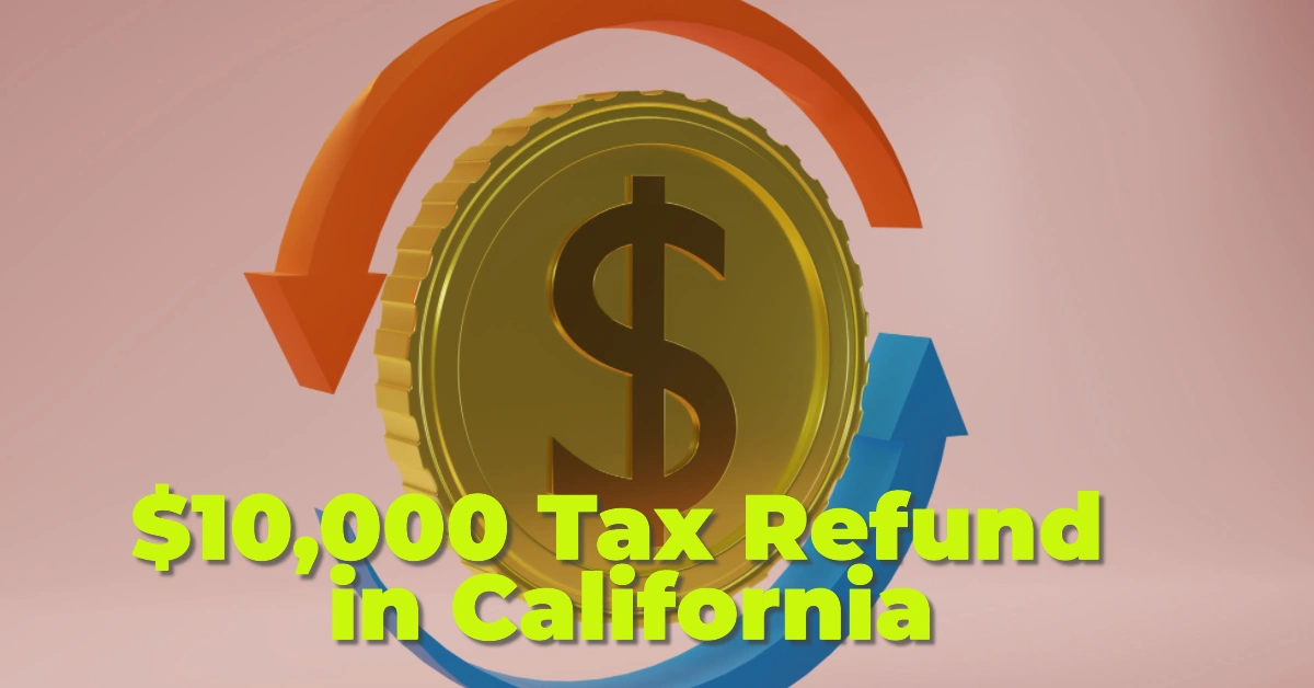 $10,000 Tax Refund from the IRS in California