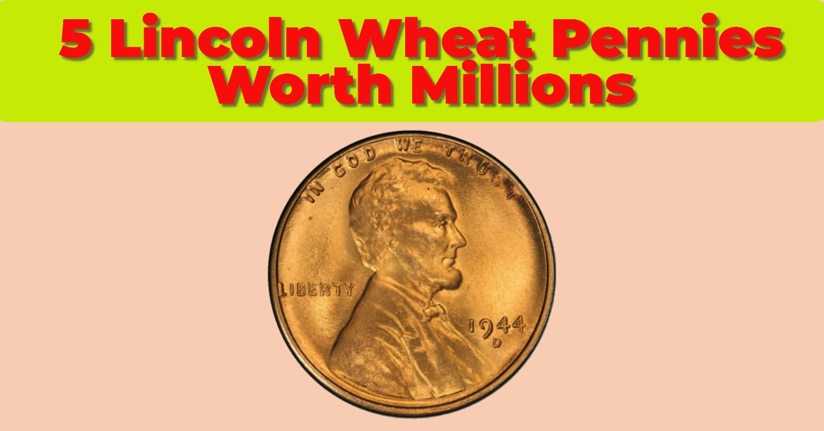 5 Lincoln Wheat Pennies Worth Millions: The Hidden Treasures in Your Pocket